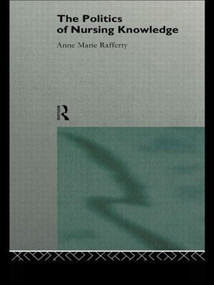 The Politics of Nursing Knowledge - 9780415114929 by Anne Marie Rafferty, 9780415114929