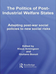 The Politics of Post-Industrial Welfare States (Adapting Post-War Social Policies to New Social Risks) by Klaus Armingeon, Giuliano Bonoli, 9780415459754