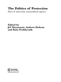The Politics of Protection (Sites of Insecurity and Political Agency) - 9780415499163 by Jef Huysmans, Andrew Dobson, Raia Prokhovnik, 9780415499163