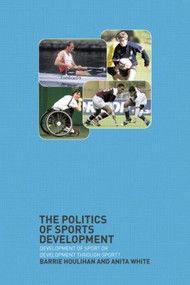 The Politics of Sports Development (Development of Sport or Development Through Sport?) - 9780415277495 by Barrie Houlihan, Anita White, 9780415277495