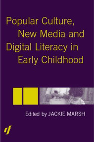 Popular Culture, New Media and Digital Literacy in Early Childhood by Jackie Marsh, 9780415335737