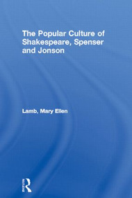 The Popular Culture of Shakespeare, Spenser and Jonson by Mary Ellen Lamb, 9780415477437