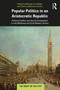 Popular Politics in an Aristocratic Republic (Political Conflict and Social Contestation in Late Medieval and Early Modern Venice) - 9780367862282 by Maartje van Gelder, Claire Judde de Larivière, 9780367862282