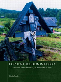 Popular Religion in Russia ('Double Belief' and the Making of an Academic Myth) - 9780415545358 by Stella Rock, 9780415545358
