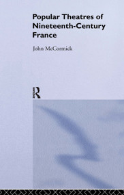 Popular Theatres of Nineteenth Century France - 9780415514903 by John McCormick, 9780415514903