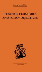 Positive Economics and Policy Objectives by T.W. Hutchison, 9780415607971