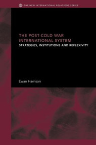 The Post-Cold War International System (Strategies, Institutions and Reflexivity) - 9780415429740 by Ewan Harrison, 9780415429740