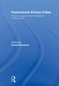 Postcolonial African Cities (Imperial Legacies and Postcolonial Predicament) - 9780415495653 by Fassil Demissie, 9780415495653