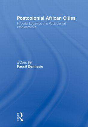 Postcolonial African Cities (Imperial Legacies and Postcolonial Predicament) - 9780415495653 by Fassil Demissie, 9780415495653