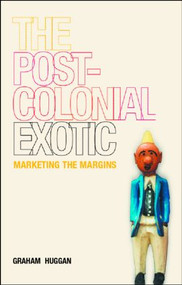 The Postcolonial Exotic (Marketing the Margins) - 9780415250344 by Graham Huggan, 9780415250344