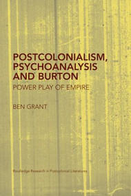 Postcolonialism, Psychoanalysis and Burton (Power Play of Empire) - 9780415541978 by Ben Grant, 9780415541978