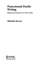 Postcolonial Pacific Writing (Representations of the Body) - 9780415550505 by Michelle Keown, 9780415550505