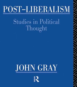 Post-Liberalism (Studies in Political Thought) by John Gray, 9780415135535