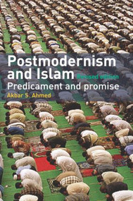 Postmodernism and Islam (Predicament and Promise) - 9780415348560 by Akbar S. Ahmed, 9780415348560
