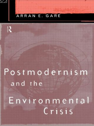 Postmodernism and the Environmental Crisis by Arran Gare, 9780415124799