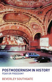 Postmodernism in History (Fear or Freedom?) - 9780415305396 by Beverley Southgate, 9780415305396