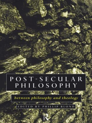 Post-Secular Philosophy (Between Philosophy and Theology) - 9780415097789 by Philip Blond, 9780415097789