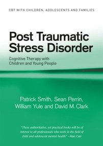 Post Traumatic Stress Disorder (Cognitive Therapy with Children and Young People) by Patrick Smith, Sean Perrin, William Yule, David M. Clark, 9780415391641