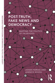 Post-Truth, Fake News and Democracy (Mapping the Politics of Falsehood) - 9780367322175 by Johan Farkas, Jannick Schou, 9780367322175