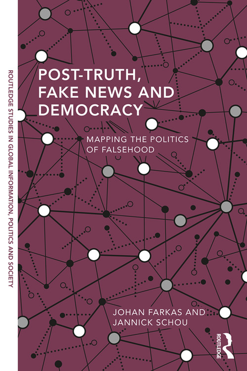 Post-Truth, Fake News and Democracy (Mapping the Politics of Falsehood) - 9780367322175 by Johan Farkas, Jannick Schou, 9780367322175