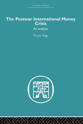 The Postwar International Money Crisis (An Analysis) by Victor Argy, 9780415607568