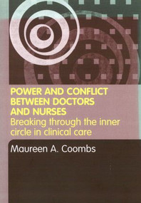Power and Conflict Between Doctors and Nurses (Breaking Through the Inner Circle in Clinical Care) - 9780415301930 by Maureen A. Coombs, 9780415301930