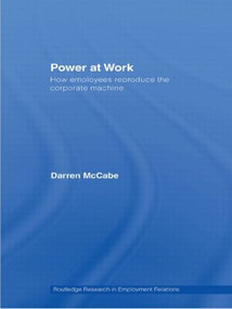 Power at Work (How Employees Reproduce the Corporate Machine) - 9780415551960 by Darren McCabe, 9780415551960