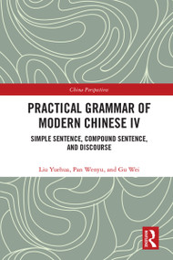 Practical Grammar of Modern Chinese IV (Simple Sentence, Compound Sentence, and Discourse) - 9780367563141 by Liu Yuehua, Pan Wenyu, Gu Wei, 9780367563141