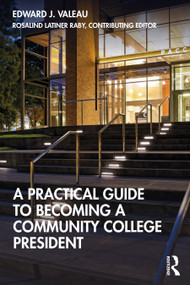 A Practical Guide to Becoming a Community College President - 9780367533519 by Edward J. Valeau, Rosalind Latiner Raby, 9780367533519