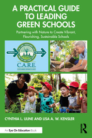 A Practical Guide to Leading Green Schools (Partnering with Nature to Create Vibrant, Flourishing, Sustainable Schools) - 9780367422639 by Cynthia L. Uline, Lisa A. W. Kensler, 9780367422639