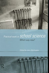 Practical Work in School Science (Which Way Now?) by Jerry Wellington, 9780415174930