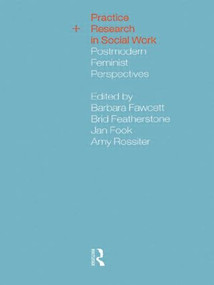 Practice and Research in Social Work (Postmodern Feminist Perspectives) by Barbara Fawcett, Brid Featherstone, Jan Fook, Amy Rossiter, 9780415195126
