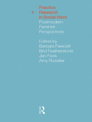 Practice and Research in Social Work (Postmodern Feminist Perspectives) by Barbara Fawcett, Brid Featherstone, Jan Fook, Amy Rossiter, 9780415195126