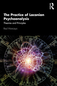 The Practice of Lacanian Psychoanalysis (Theories and Principles) - 9780367342371 by Raul Moncayo, 9780367342371