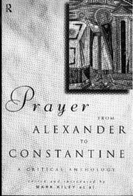 Prayer From Alexander To Constantine (A Critical Anthology) - 9780415132350 by Mark Kiley, 9780415132350