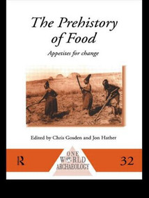 The Prehistory of Food (Appetites for Change) by Chris Gosden, Jon G. Hather, 9780415513494