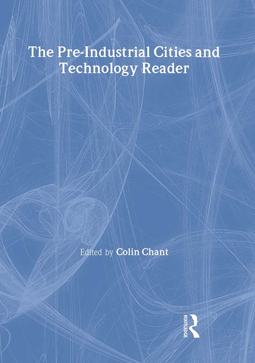 The Pre-Industrial Cities and Technology Reader by Colin Chant, 9780415200783