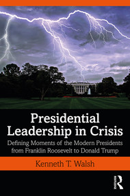 Presidential Leadership in Crisis (Defining Moments of the Modern Presidents from Franklin Roosevelt to Donald Trump) - 9780367429492 by Kenneth Walsh, 9780367429492