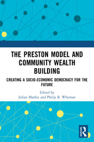 The Preston Model and Community Wealth Building (Creating a Socio-Economic Democracy for the Future) - 9780367514099 by Julian Manley, Philip B. Whyman, 9780367514099