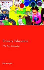 Primary Education: The Key Concepts - 9780415354837 by Denis Hayes, 9780415354837