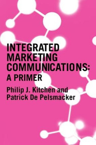 A Primer for Integrated Marketing Communications by Philip Kitchen, Patrick de Pelsmacker, 9780415314213