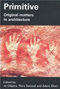 Primitive (Original Matters in Architecture) by Jo Odgers, Flora Samuel, Adam Sharr, 9780415385398