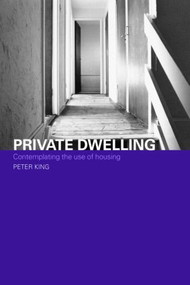 Private Dwelling (Contemplating the Use of Housing) - 9780415336215 by Peter King, 9780415336215