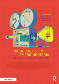 Producing for TV and Emerging Media (A Real-World Approach for Producers) by Dustin Morrow, Kacey Morrow, 9780367424534