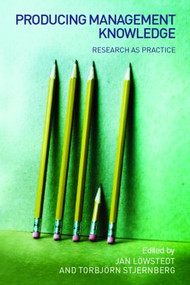 Producing Management Knowledge (Research as practice) by Jan Löwstedt, Torbjörn Stjernberg, 9780415384391
