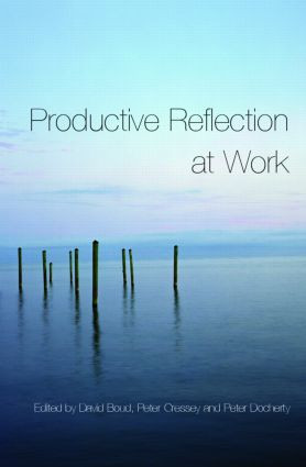 Productive Reflection at Work (Learning for Changing Organizations) by David Boud, Peter Cressey, Peter Docherty, 9780415355834