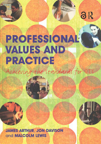 Professional Values and Practice (Achieving the Standards for QTS) - 9780415317276 by James Arthur, Jon Davison, Malcolm Lewis, 9780415317276