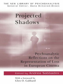 Projected Shadows (Psychoanalytic Reflections on the Representation of Loss in European Cinema) - 9780415428170 by Andrea Sabbadini, 9780415428170