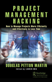 Project Management Hacking (How to Manage Projects More Efficiently and Effectively in Less Time) - 9780367348151 by Douglas Martin, 9780367348151