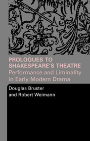 Prologues to Shakespeare's Theatre (Performance and Liminality in Early Modern Drama) - 9780415334433 by Douglas Bruster, Robert Weimann, 9780415334433